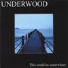 Underwood - This Could Be Somewhere